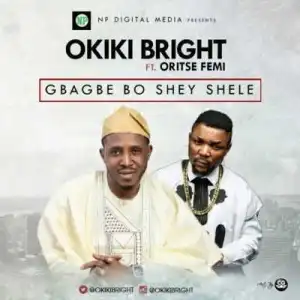 Okiki Bright - “Gbagbe Boshey Shele” ft. Oriste Femi